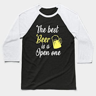 The best beer is a open one Baseball T-Shirt